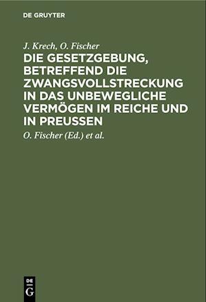 Die Gesetzgebung, betreffend die Zwangsvollstreckung in das unbewegliche Vermögen im Reiche und in Preußen