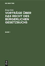 Ernst Eck: Vorträge über das Recht des Bürgerlichen Gesetzbuchs. Band 1