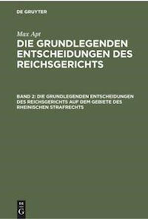 Die grundlegenden Entscheidungen des Reichsgerichts auf dem Gebiete des Rheinischen Strafrechts