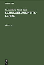 H. Eulenberg; Theod. Bach: Schulgesundheitslehre. Hälfte 2