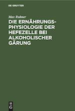 Die Ernährungsphysiologie der Hefezelle bei alkoholischer Gärung