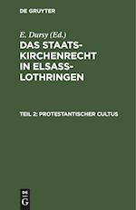 Das Staatskirchenrecht in Elsaß-Lothringen, Teil 2, Protestantischer Cultus