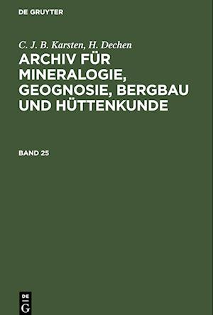 C. J. B. Karsten; H. Dechen: Archiv für Mineralogie, Geognosie, Bergbau und Hüttenkunde. Band 25