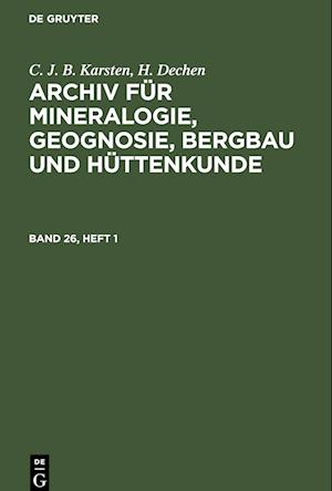 C. J. B. Karsten; H. Dechen: Archiv für Mineralogie, Geognosie, Bergbau und Hüttenkunde. Band 26, Heft 1