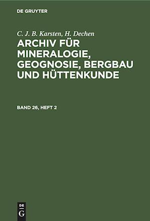 C. J. B. Karsten; H. Dechen: Archiv für Mineralogie, Geognosie, Bergbau und Hüttenkunde. Band 26, Heft 2