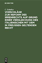 Vorschläge zur Reform des Irrenrechts auf Grund einer Vergleichung des italienischen mit dem in Preussen geltenden Recht