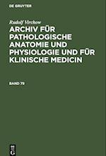 Archiv für pathologische Anatomie und Physiologie und für klinische Medicin, Band 79, Archiv für pathologische Anatomie und Physiologie und für klinische Medicin Band 79