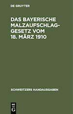 Das Bayerische Malzaufschlaggesetz vom 18. März 1910