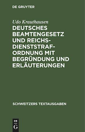 Deutsches Beamtengesetz und Reichsdienststrafordnung mit Begründung und Erläuterungen