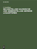 Sechsstellige Gaussische und siebenstellige gemeine Logarithmen