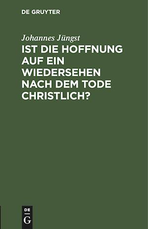 Ist die Hoffnung auf ein Wiedersehen nach dem Tode christlich?