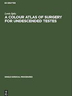 A Colour Atlas of Surgery for Undescended Testes