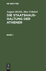 August Böckh; Max Fränkel: Die Staatshaushaltung der Athener. Band 1