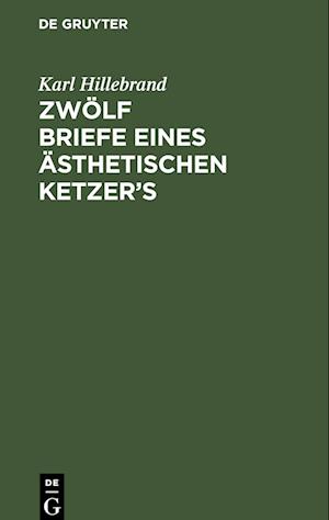 Zwölf Briefe eines ästhetischen Ketzer's