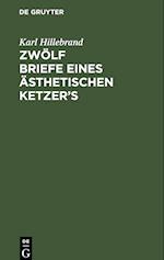 Zwölf Briefe eines ästhetischen Ketzer's