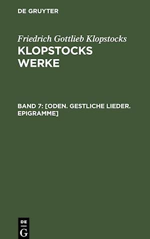 Klopstocks Werke, Band 7, [Oden. Gestliche Lieder. Epigramme]