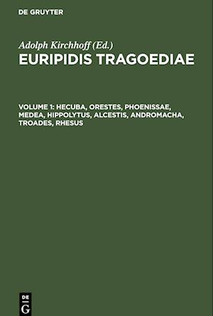 Euripidis Tragoediae, Volume 1, Hecuba, Orestes, Phoenissae, Medea, Hippolytus, Alcestis, Andromacha, Troades, Rhesus