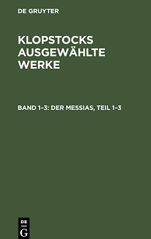 Klopstocks ausgewählte Werke, Band 1¿3, Der Messias, Teil 1-3