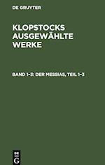 Klopstocks ausgewählte Werke, Band 1¿3, Der Messias, Teil 1-3