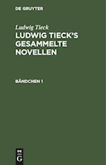 Ludwig Tieck: Ludwig Tieck¿s gesammelte Novellen. Bändchen 1