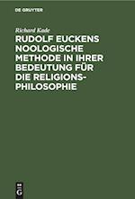 Rudolf Euckens noologische Methode in ihrer Bedeutung für die Religionsphilosophie