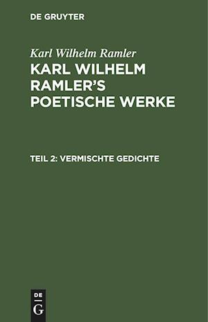 Karl Wilhelm Ramler's poetische Werke, Teil 2, Vermischte Gedichte