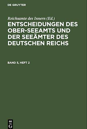 Entscheidungen des Ober-Seeamts und der Seeämter des Deutschen Reichs, Band 5, Heft 2, Entscheidungen des Ober-Seeamts und der Seeämter des Deutschen Reichs Band 5, Heft 2