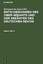 Entscheidungen des Ober-Seeamts und der Seeämter des Deutschen Reichs, Band 5, Heft 2, Entscheidungen des Ober-Seeamts und der Seeämter des Deutschen Reichs Band 5, Heft 2