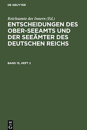 Entscheidungen des Ober-Seeamts und der Seeämter des Deutschen Reichs, Band 15, Heft 2, Entscheidungen des Ober-Seeamts und der Seeämter des Deutschen Reichs Band 15, Heft 2