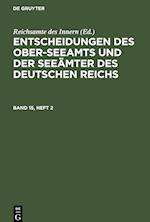 Entscheidungen des Ober-Seeamts und der Seeämter des Deutschen Reichs, Band 15, Heft 2, Entscheidungen des Ober-Seeamts und der Seeämter des Deutschen Reichs Band 15, Heft 2