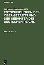 Entscheidungen des Ober-Seeamts und der Seeämter des Deutschen Reichs, Band 12, Heft 3, Entscheidungen des Ober-Seeamts und der Seeämter des Deutschen Reichs Band 12, Heft 3