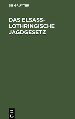 Das Elsaß-Lothringische Jagdgesetz