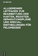 Allgemeiner Leitfaden zur Bearbeitung der Karten, Register, Separationspläne und Special-Eintheilungen für Feldmesser