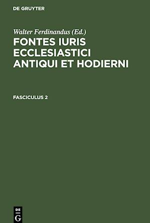 Fontes iuris ecclesiastici antiqui et hodierni, Fasciculus 2, Fontes iuris ecclesiastici antiqui et hodierni Fasciculus 2