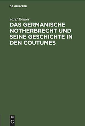 Das germanische Notherbrecht und seine Geschichte in den Coutumes