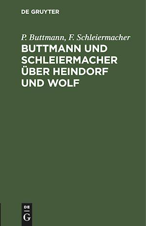 Buttmann und Schleiermacher über Heindorf und Wolf