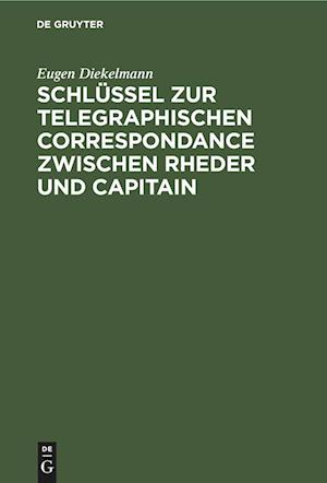 Schlüssel zur telegraphischen Correspondance zwischen Rheder und Capitain