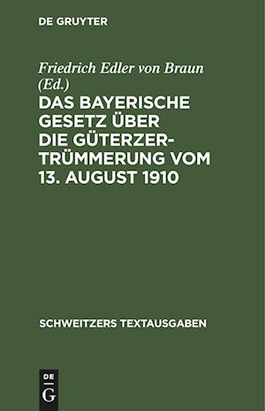 Das Bayerische Gesetz über die Güterzertrümmerung vom 13. August 1910
