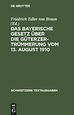 Das Bayerische Gesetz über die Güterzertrümmerung vom 13. August 1910
