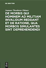 De Morbis qui hominem ad militiam invalidum reddant et de Ratione, qua Morbos simulantes sint deprehendendi