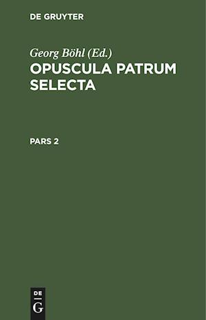 Opuscula patrum selecta, Pars 2, Opuscula patrum selecta Pars 2