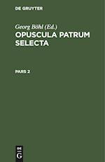 Opuscula patrum selecta, Pars 2, Opuscula patrum selecta Pars 2