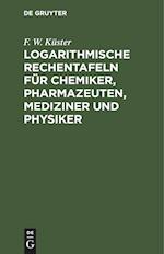 Logarithmische Rechentafeln für Chemiker, Pharmazeuten, Mediziner und Physiker