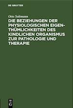 Die Beziehungen der physiologischen Eigenthümlichkeiten des kindlichen Organismus zur Pathologie und Therapie