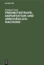 Freiheitsstrafe, Deportation und Unschädlichmachung