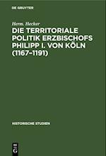 Die territoriale Politik Erzbischofs Philipp I. von Köln (1167¿1191)