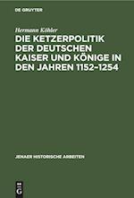 Die Ketzerpolitik der deutschen Kaiser und Könige in den Jahren 1152¿1254