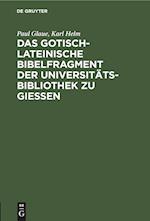 Das gotisch-lateinische Bibelfragment der Universitätsbibliothek zu Gießen