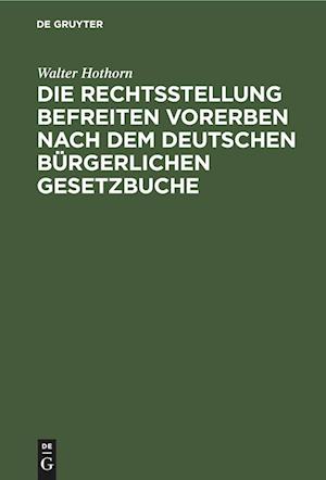 Die Rechtsstellung befreiten Vorerben nach dem deutschen bürgerlichen Gesetzbuche