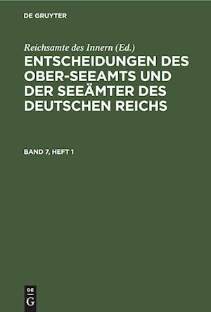 Entscheidungen des Ober-Seeamts und der Seeämter des Deutschen Reichs, Band 7, Heft 1, Entscheidungen des Ober-Seeamts und der Seeämter des Deutschen Reichs Band 7, Heft 1